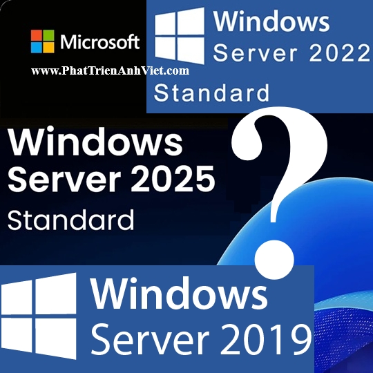 So Sánh Windows Server 2019, 2022, 2025: Nên Chọn Phiên Bản Nào?