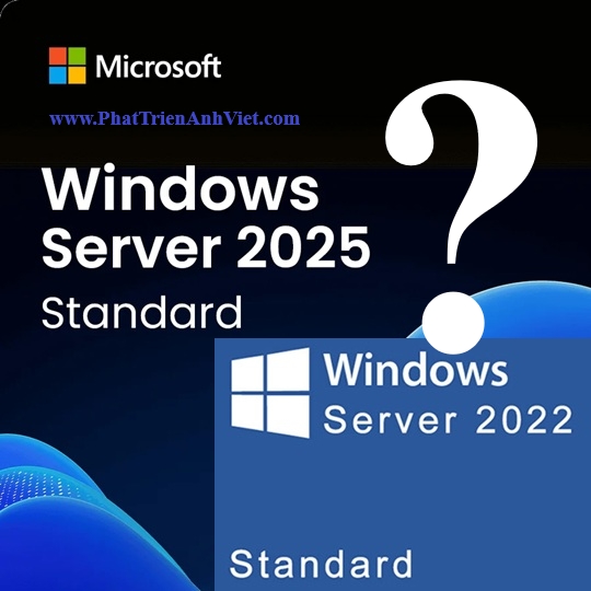 So Sánh Windows Server 2022 vs 2025: Khi Nào Nên Nâng Cấp?